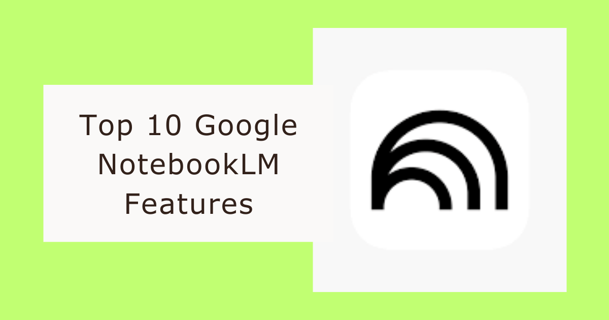 Top 10 Google NotebookLM Features